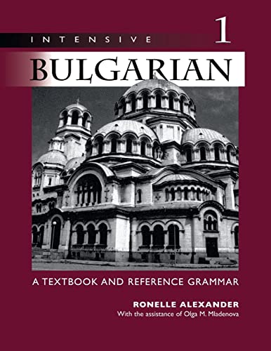 Intensive Bulgarian: A Textbook and Reference Grammar, Volume 1